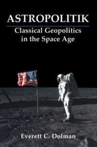 宇宙空間の地政学<br>Astropolitik : Classical Geopolitics in the Space Age (Strategy and History)