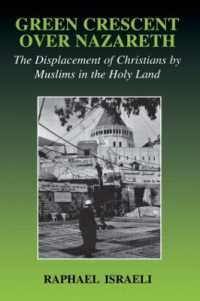 Green Crescent over Nazareth : The Displacement of Christians by Muslims in the Holy Land (Israeli History, Politics and Society)