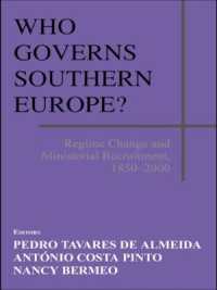 南欧諸国の統治構造：１８５０－２０００年<br>Who Governs Southern Europe? : Regime Change and Ministerial Recruitment, 1850-2000 (South European Society and Politics)