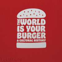 The World is Your Burger : A Cultural History