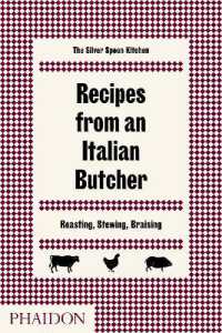 Recipes from an Italian Butcher : Roasting, Stewing, Braising