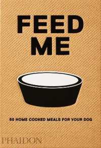 Feed Me : 50 Home Cooked Meals for your Dog