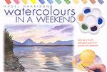 Watercolours in a Weekend : Pick Up a Brush and Paint Your First Picture This Weekend