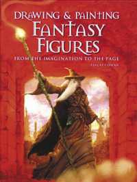 Drawing and Painting Fantasy Figures : From the Imagination to the Page