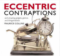 Eccentric Contraptions : and Amazing Gadgets, Gizmos and Thingamabobs