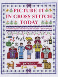 Picture it in Cross Stitch Today: Over 1,000 Motifs and Ideas to Capture Your Life in Stitches