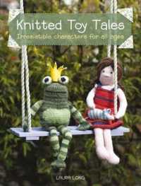 Knitted Toy Tales : Irresistible Characters for All Ages