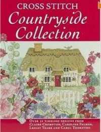 Cross Stitch Countryside Collection : 30 Timeless Designs from Claire Crompton, Caroli Palmer, Lesley Teare and Carol Thornton