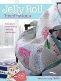 Jelly Roll Inspirations : 12 Winning Quilts from the International Competition and How to Make Them
