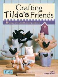 Crafting Tilda's Friends : 30 Unique Projects Featuring Adorable Creations from Tilda