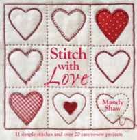 Stitch with Love : 11 Simple Stitches and over 20 Easy-to-Sew Projects