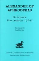 Alexander of Aphrodisias : On Aristotle 'Prior Analytics 1.32-46'
