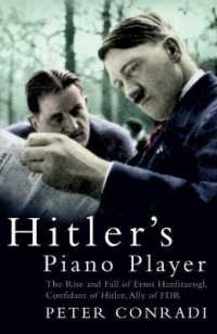Hitler's Piano Player: The Rise and Fall of Ernst Hanfstaengl - Confidant of Hitler, Ally of Roosevelt