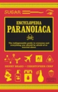 Encyclopedia Paranoiaca : The Definitive Compendium of Things You Absolutely, Postively Must Not Eat, Drink, Wear, Take, Grow, Make, Buy Use