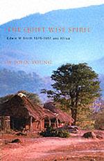 The Quiet Wise Spirit : Edwin W. Smith 1876-1957 and Africa