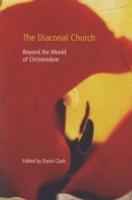 Diaconal Church : Beyond the Mould of Christendom -- Paperback