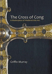 The Cross of Cong : A Masterpiece of Medieval Irish Art