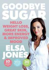 Goodbye Sugar : Hello Weight Loss， Great Skin， More Energy and Improved Mood