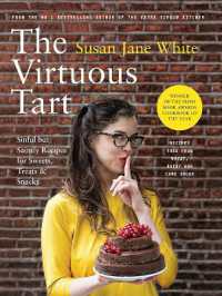 The Virtuous Tart : Sinful but Saintly Recipes for Sweets, Treats and Snacks