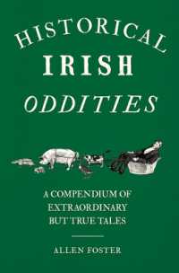 Historical Irish Oddities : A Compendium of Extraordinary but true tales