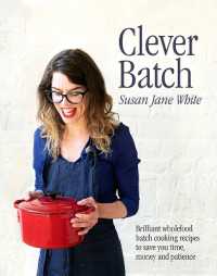 Clever Batch : Brilliant batch cooking recipes to save you time, money and patience