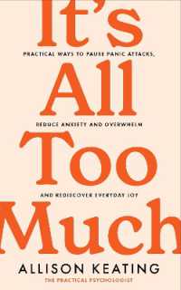 It's All Too Much : Practical ways to pause panic attacks and overwhelm, reduce anxiety, and rediscover everyday joy