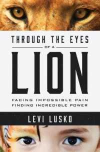 Through the Eyes of a Lion : Facing Impossible Pain, Finding Incredible Power