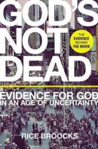 God's Not Dead : Evidence for God in an Age of Uncertainty