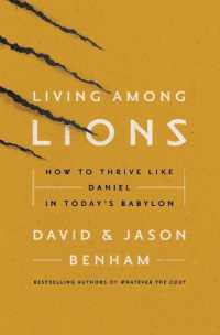 Living among Lions : How to Thrive like Daniel in Today's Babylon