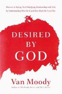Desired by God : Discover a Strong, Soul-Satisfying Relationship with God by Understanding Who He Is and How Much He Loves You