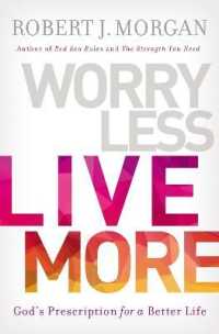Worry Less, Live More : God's Prescription for a Better Life