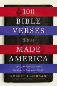 100 Bible Verses That Made America : Defining Moments That Shaped Our Enduring Foundation of Faith