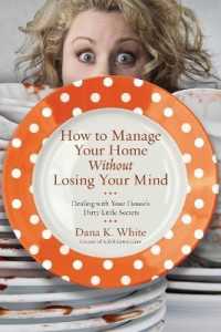 How to Manage Your Home without Losing Your Mind : Dealing with Your House's Dirty Little Secrets