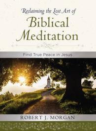 Reclaiming the Lost Art of Biblical Meditation : Find True Peace in Jesus -- Hardback