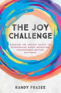 The Joy Challenge : Discover the Ancient Secret to Experiencing Worry-Defeating, Circumstance-Defying Happiness