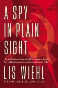 A Spy in Plain Sight : The inside Story of America's Most Damaging Russian Spy and the Implications for National Security Today