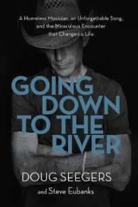 Going Down to the River : A Homeless Musician, an Unforgettable Song, and the Miraculous Encounter that Changed a Life