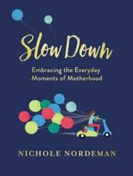 Slow Down : Embracing the Everyday Moments of Motherhood