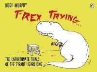 T-Rex Trying : The Unfortunate Trials of the Tyrant Lizard King