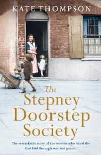 The Stepney Doorstep Society : The Remarkable True Story of the Women Who Ruled the East End through War and Peace (A History of Urban Society in Euro