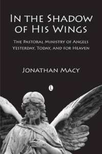 In the Shadow of his Wings : The Pastoral Ministry of Angels: Yesterday, Today, and for Heaven