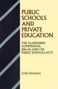 Public Schools and Private Education : The Clarendon Commission 1861-64 and the Public Schools Acts
