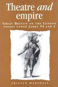 Theatre and Empire : Great Britain on the London Stages under James VI and I (Politics, Culture, and Society in Early Modern Britain)