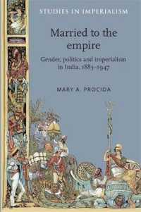 大英帝国との結婚：インドにおけるジェンダー、政治、帝国主義　１８８３－１９４７年<br>Married to the Empire : Gender, Politics and Imperialism in India, 1883-1947/ Mary A. Procida (Studies in Imperialism)