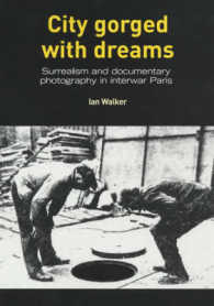 City Gorged with Dreams : Surrealism and Documentary Photography in Interwar Paris (The Critical Image)