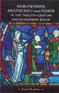 Noblewomen, Aristocracy and Power in the Twelfth-Century Anglo-Norman Realm (Gender in History)