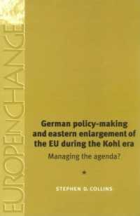 コール政権時代ドイツの政策形成とＥＵの東方拡大<br>German Policy-Making and Eastern Enlargement of the EU during the Kohl Era (Europe in Change)