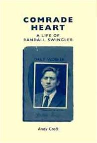 Comrade Heart : A Life of Randall Swingler