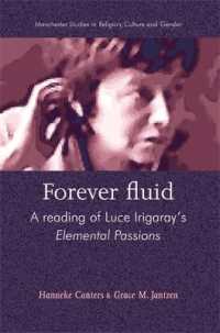 Forever Fluid : A Reading of Luce Irigaray's Elemental Passions (Manchester Studies in Religion, Culture and Gender)