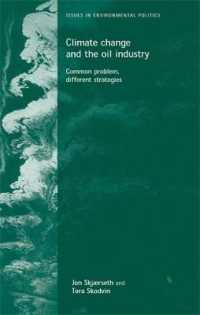 気候変動と石油産業<br>Climate Change and the Oil Industry : Common Problem, Varying Strategies (Issues in Environmental Politics)
